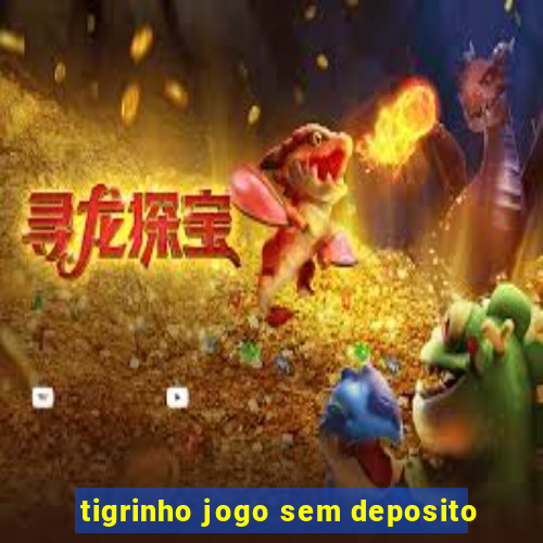 tigrinho jogo sem deposito